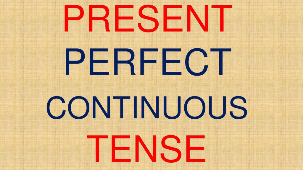 present perfect continuous tense